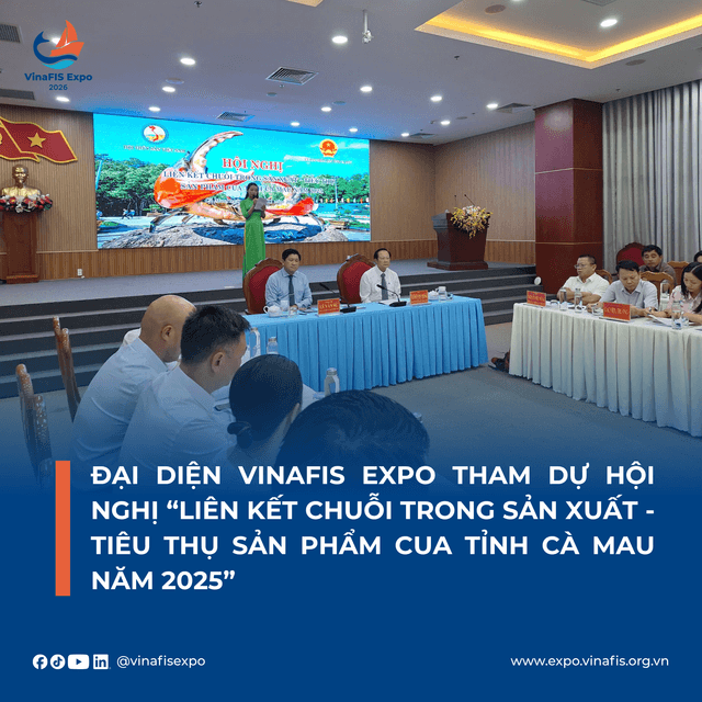 VINAFIS EXPO THAM GIA HỘI NGHỊ: LIÊN KẾT CHUỖI GIÁ TRỊ THỦY SẢN TỈNH CÀ MAU 2025